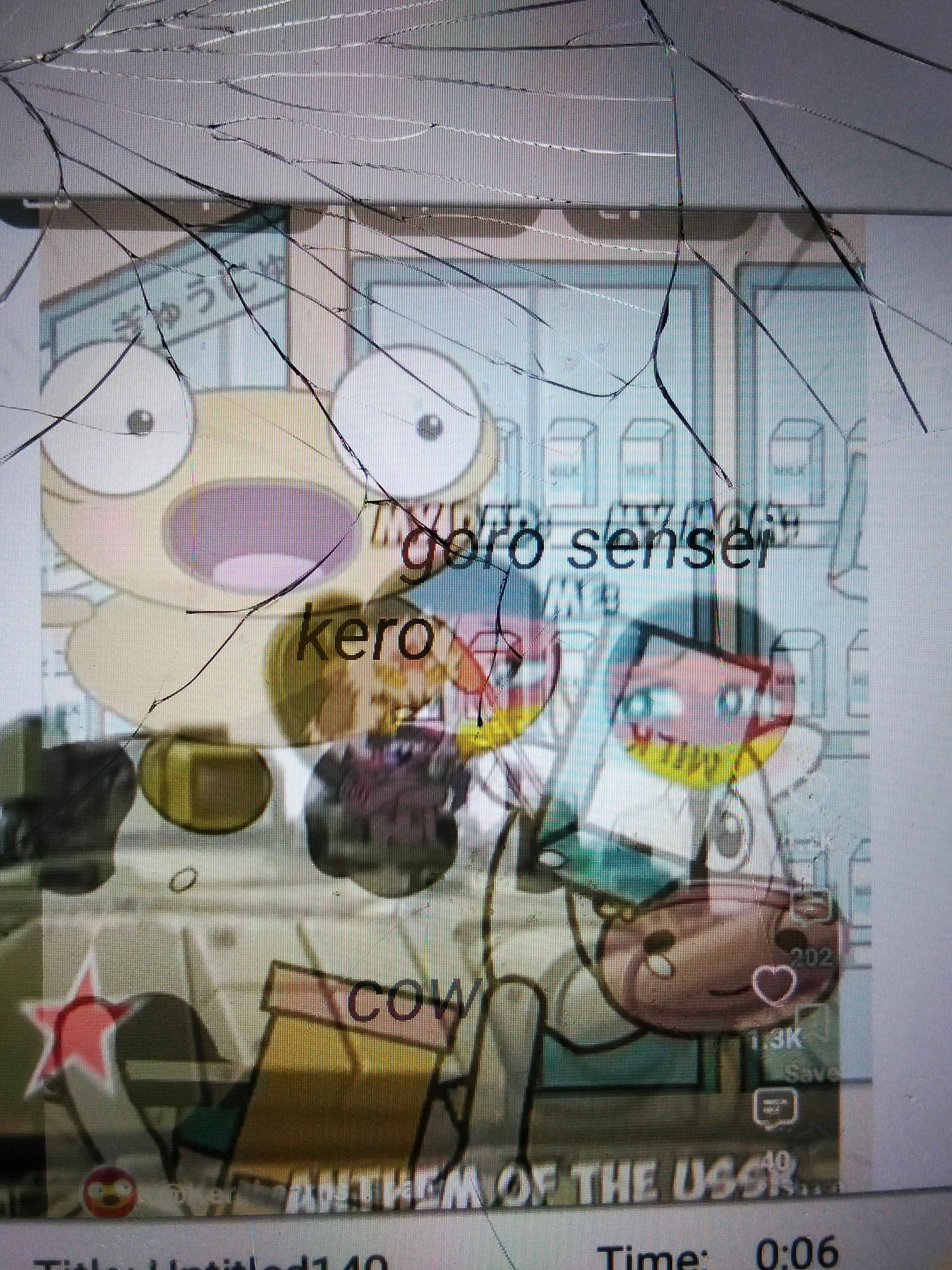 A phone photo of a cracked screen showing a meme edit made of see-through layers. A pale frame of Kero with huge eyes and a wide open mouth, from one of the channel’s Shorts, fills the top left in front of a shelf of milk cartons and a sign in hiragana. Typed labels read goro sensei, kero and cow over blurry cartoon figures, a red star sits at the bottom left, and the words ANTHEM OF THE USSR run along the bottom beside the Shorts like and comment buttons. The editor’s Title: Untitled140 and Time: 0:06 show below, and cracks run across the top of the glass.