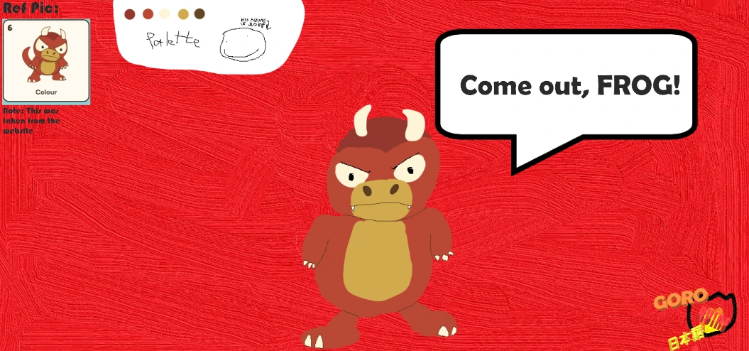 On a red painted background, a red horned Goro with a tan belly and small white claws frowns under a speech bubble reading Come out, FROG!, with a GORO 日本語 logo in the bottom-right corner. In the top-left corner are the artist’s reference card of Goro from this website, a note saying it was taken from the website, and a small colour palette.