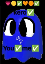 On black, a glossy blue ghost with a rounded top and a wavy hem has two big white eyes with black pupils and thick black brows drawn on, and a small patch of white dots between them. The word kero with a green tick sits on its head, You✅ me✅ is typed across its middle, and a row of emoji above reads: a pink heart, a yellow circle, a green tick, an orange heart, an orange circle and a green tick.